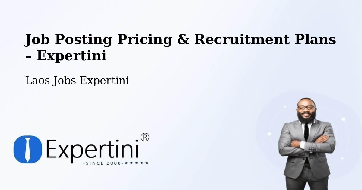 Job Posting Pricing & Recruitment Plans – Muang Songkhon - Muang Songkhon, Laos Jobs Expertini